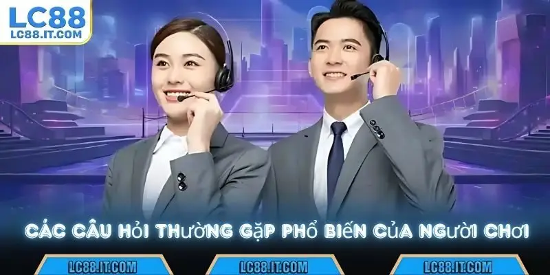 các câu hỏi thường gặp phổ biến của người chơi