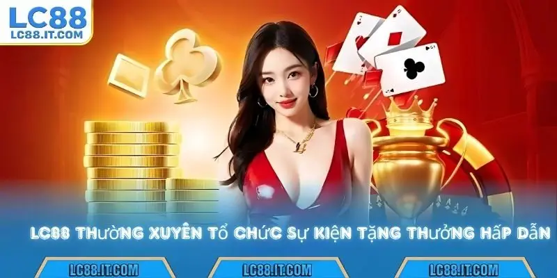 Thường xuyên tổ chức sự kiện tặng thưởng hấp dẫn.