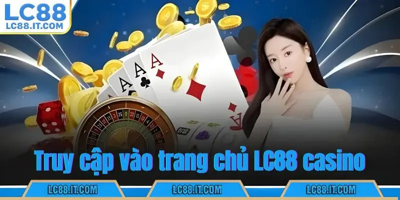 Truy cập vào trang chủ LC88 casino