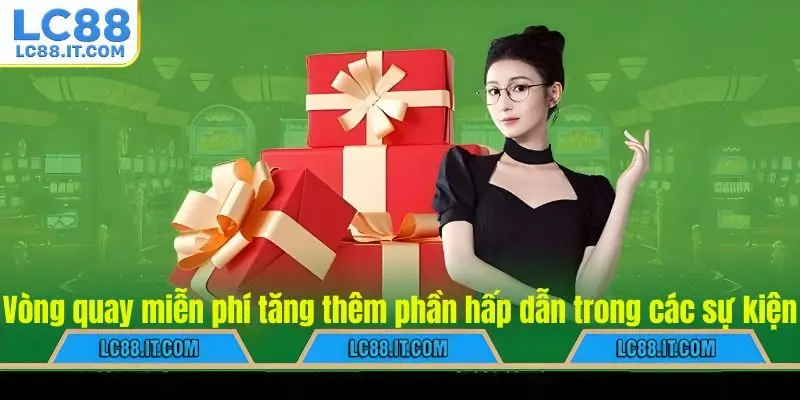 Vòng quay miễn phí tăng thêm phần hấp dẫn trong các sự kiện