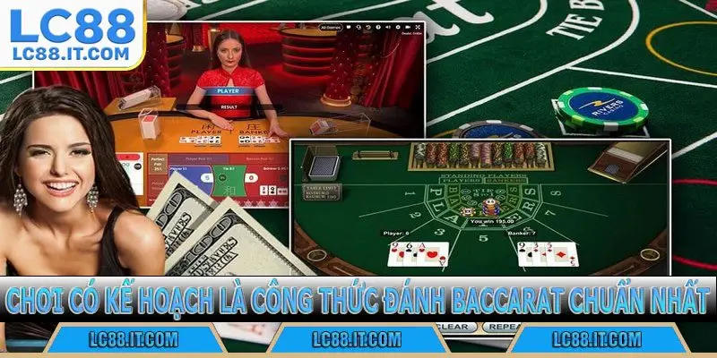 Chơi có kế hoạch là công thức đánh Baccarat chuẩn nhất