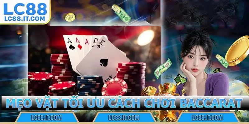 Mẹo vặt tối ưu cách chơi Baccarat